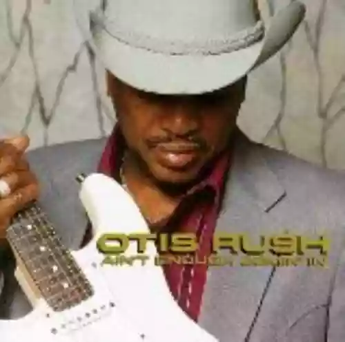 Cover Otis Rush - Ain't Enough Comin' In