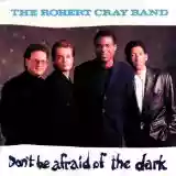 The Robert Cray Band: Don't Be Afraid of the Dark
