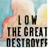 Low: The Great Destroyer