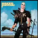 Naked Raygun: Understand?