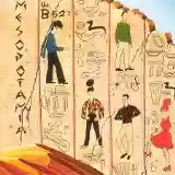 The B-52's: Mesopotamia