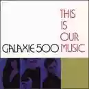 Galaxie 500: This Is Our Music