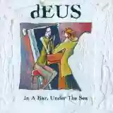 dEUS: In A Bar, Under The Sea