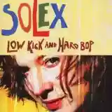 Solex: Low Kick And Hard Bop