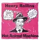 Henry Rollins: Hot Animal Machine... Plus