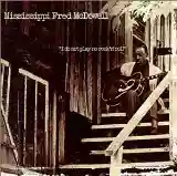 Mississippi Fred McDowell: I Do Not Play No Rock 'n' Roll