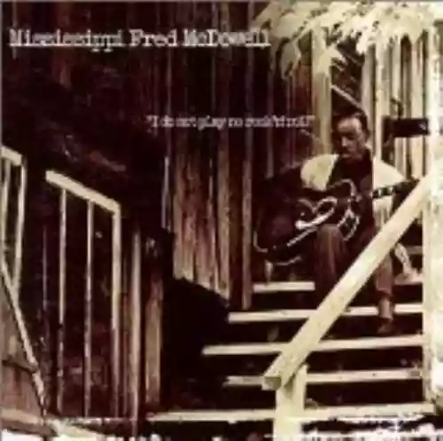 Cover Mississippi Fred McDowell - I Do Not Play No Rock 'n' Roll
