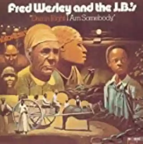 Cover Fred Wesley and the J.B.'s - Damn Right I Am Somebody