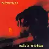 The Tragically Hip: Trouble at the Henhouse