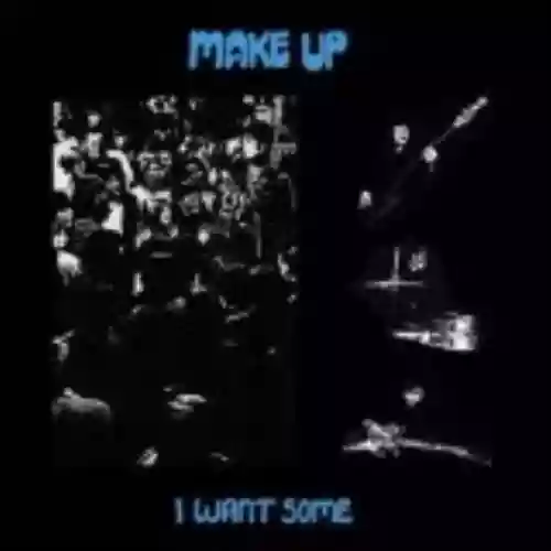 Cover The Make-Up - I Want Some