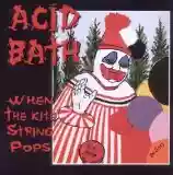 Acid Bath: When the Kite String Pops