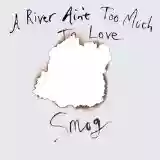 Smog: A River Ain't Too Much to Love