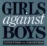 Girls Against Boys: Nineties Vs. Eighties