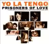 Yo La Tengo: Prisoners Of Love: A Smattering Of Scintillating Senescent Songs 1985-2003