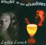 lydia Lunch: Smoke In The Shadows