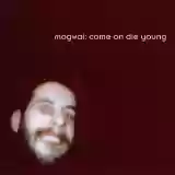 Mogwai: Come On Die Young