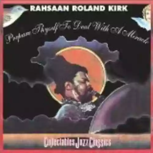 Cover Rahsaan Roland Kirk - Prepare Thyself to Deal With a Miracle