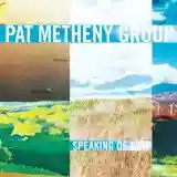 Pat Metheny Group: Speaking of now