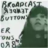 Broadcast: Tender Buttons