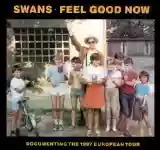 Swans: Feel Good Now