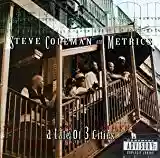 Steve Coleman and Metrics: A Tale of 3 Cities