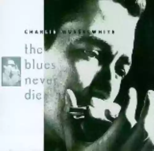 Cover Charlie Musselwhite - The Blues Never Die