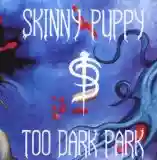 Skinny Puppy: Too Dark Park