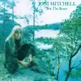 Joni Mitchell: For The Roses
