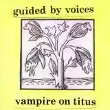 Guided by Voices: Vampire on Titus