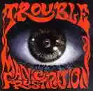 Trouble: Manic Frustration