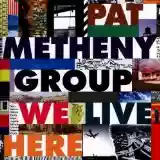 Pat Metheny Group: We Live Here