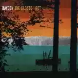 Hayden: The Closer I Get