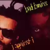 Bad Brains: I Against I