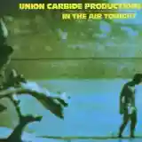 Union Carbide Productions: In The Air Tonight