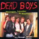 Dead Boys: Younger, Louder & Snottier: The Rough Mixes