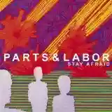 Parts & Labor: Stay Afraid