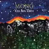 MONO: You Are There