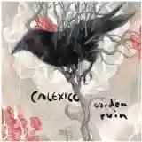 Calexico: Garden Ruin