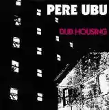 Pere Ubu: Dub Housing