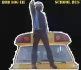 Bob Log III: School Bus