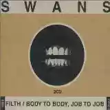 Swans: Filth / Body to Body, Job to Job