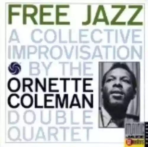 Cover The Ornette Coleman Double Quartet - Free Jazz: A Collective Improvisation