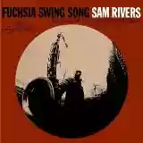 Sam Rivers: Fuchsia Swing Song