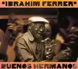 Ibrahím Ferrer: Buenos hermanos