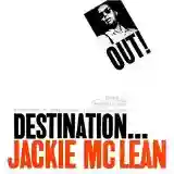 Jackie McLean: Destination... Out!