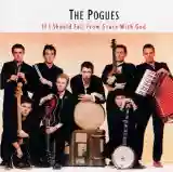 The Pogues: If I Should Fall From Grace With God