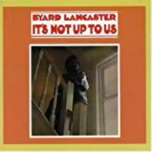 Cover Byard Lancaster - It's Not Up to Us