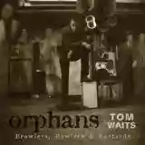Tom Waits: Orphans: Brawlers, Bawlers and Bastards