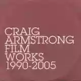 Craig Armstrong: Film Works 1995-2005