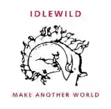 Idlewild: Make Another World